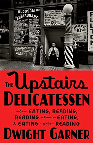 The Upstairs Delicatessen: On Eating, Reading, Reading about Eating, and Eating While Reading [Hardcover] Garner, Dwight