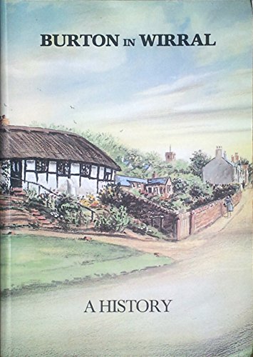 Burton in Wirral: A history [Paperback] Booth, P. H. W. ( Edited By ) and Scott, David