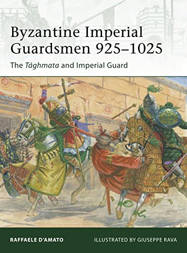 Byzantine Imperial Guardsmen 9251025: The Tghmata and Imperial Guard: 187 (Elite) [Paperback] DAmato, Raffaele and Rava, Giuseppe