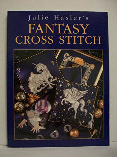 Julie Hasler's Fantasy Cross Stitch Hasler, Julie S.