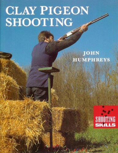 Clay Pigeon Shooting (Shooting Skills) (Shooting Skills S.) Humphreys, John and Bown, Derick