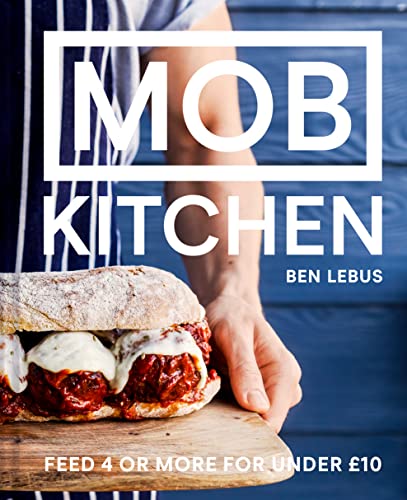MOB Kitchen: A simple, delicious cookbook to feed 4 or more for under 10 [Hardcover] Lebus, Ben