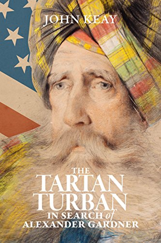 The Tartan Turban: In Search of Alexander Gardner [Hardcover] Keay, John