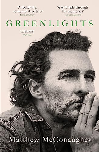 Greenlights: Raucous stories and outlaw wisdom from the Academy Award-winning actor [Paperback] McConaughey, Matthew