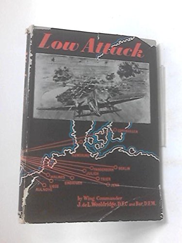 Low Attack: The story of two Royal Air Force squadrons from May, 1940, until May, 1943 [Hardcover] J. de L Wooldridge