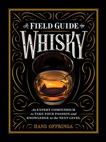 A Field Guide to Whisky: An Expert Compendium to Take Your Passion and Knowledge to the Next Level [Hardcover] Offringa, Hans
