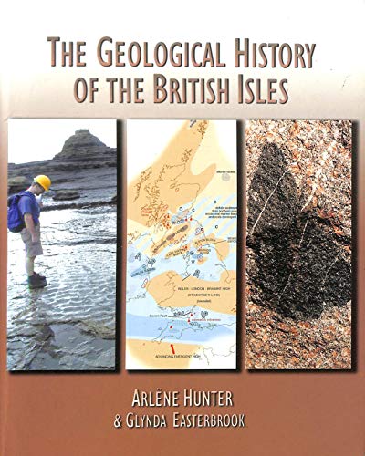 The Geological History of the British Isles [Paperback] Hunter, Arlene and Easterbrook, Glynda