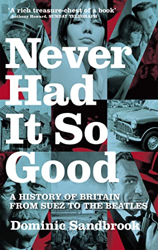 Never Had It So Good: A History of Britain from Suez to the Beatles [Paperback] Dominic Sandbrook