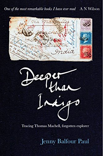 Deeper Than Indigo: Tracing Thomas Machell, forgotten explorer [Hardcover] Jenny Balfour-Paul