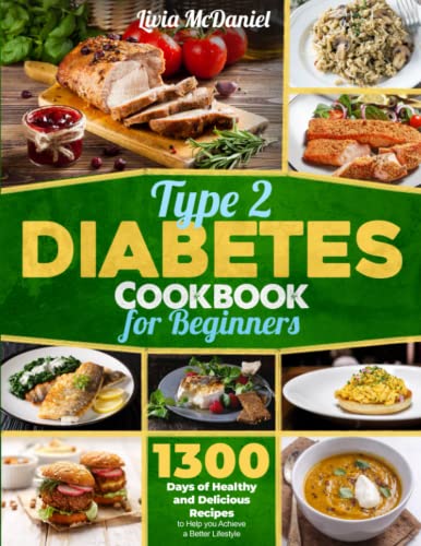 Type 2 Diabetes Cookbook for Beginners: 1300 Days of Healthy and Delicious Recipes to Help you Achieve a Better Lifestyle [Paperback] McDaniel, Livia