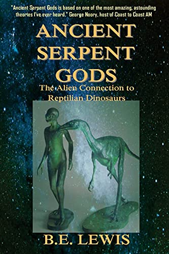 Ancient Serpent Gods: The Alien Connection to Reptilian Dinosaurs [Paperback] Lewis, B. E.