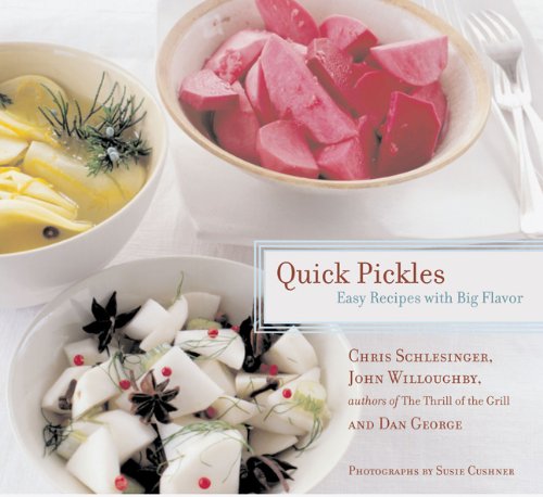 Quick Pickles: Easy Recipes with Big Flavour Schlesinger, Chris; Willoughby, John W. and George, Dan