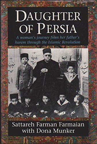 Daughter of Persia: A Woman's Journey from Her Father's Harem Through the Islamic Revolution Farman-Farmaian, Sattareh; Munker, Dona and Farmaian, Sattareh Farman