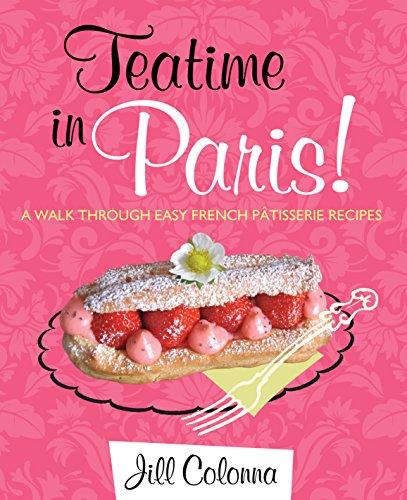 Teatime in Paris!: A Walk Through Easy French Patisserie Recipes [Hardcover] Jill Colonna