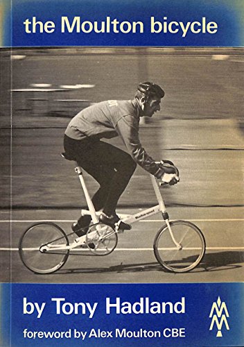 The Moulton Bicycle: The Story from 1957 to 1981 Hadland, Tony