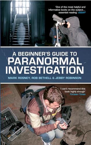 A Beginner's Guide to Paranormal Investigation [Paperback] Rosney, Mark; Bethell, Rob and Robinson, Jebby