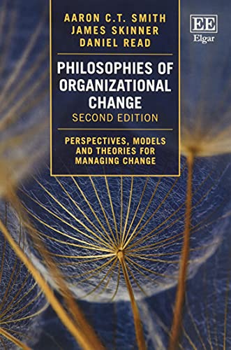 Philosophies of Organizational Change: Perspectives, Models and Theories for Managing Change: Second Edition [Paperback] Smith, Aaron C.T.; Skinner, James and Read, Daniel