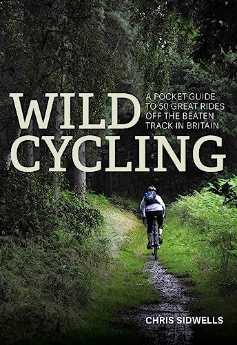 Wild Cycling: A pocket guide to 50 great rides off the beaten track in Britain [Paperback] Chris Sidwells