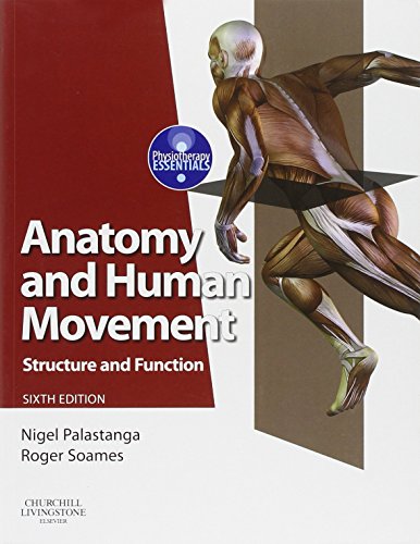 Anatomy and Human Movement: Structure and Function: Structure and Function (Physiotherapy Essentials) Palastanga MA  BA  FCSP  DMS  DipTP, Nigel and Soames BSc(Human Biology)  PhD(Human Sciences), Roger W.