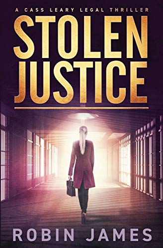 Stolen Justice: 4 (Cass Leary Legal Thriller Series) [Paperback] James, Robin