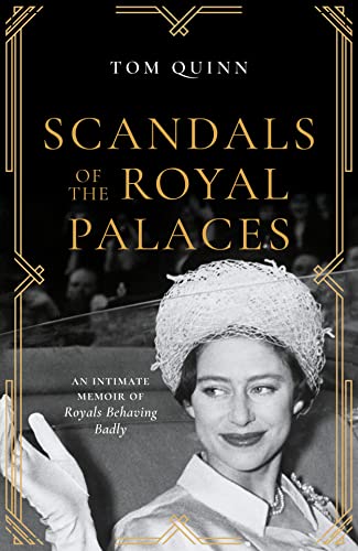 Scandals of the Royal Palaces: An Intimate Memoir of Royals Behaving Badly [Hardcover] Tom Quinn
