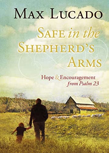 Safe in the Shepherd's Arms: Hope and Encouragement from Psalm 23 (a 30-Day Devotional) [Hardcover] Lucado, Max