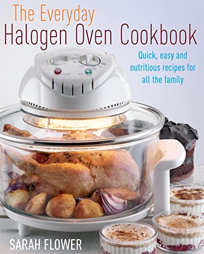 The Everyday Halogen Oven Cookbook: Quick, Easy And Nutritious Recipes For All The Family [Paperback] Flower, Sarah