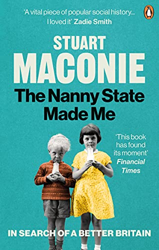 The Nanny State Made Me: A Story of Britain and How to Save it [Paperback] Maconie, Stuart