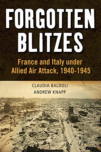 Forgotten Blitzes: France and Italy under Allied Air Attack, 1940-1945 [Paperback] Baldoli, Claudia
