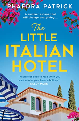 The Little Italian Hotel: Give your heart a holiday with the most charming, uplifting novel in 2024 [Paperback] Patrick, Phaedra