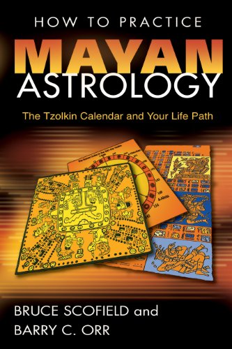 How to Practice Mayan Astrology: The Tzolkin Calendar and Your Life Path [Paperback] Scofield, Bruce and Orr, Barry C.