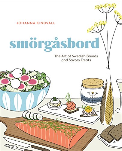 Smorgasbord: The Art of Swedish Breads and Savory Treats: The Art of Swedish Breads and Savory Treats [A Cookbook] [Hardcover] Johanna Kindvall