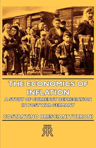 The Economics Of Inflation - A Study Of Currency Depreciation In Post War Germany [Paperback] Bresciani - Turroni, Costantino