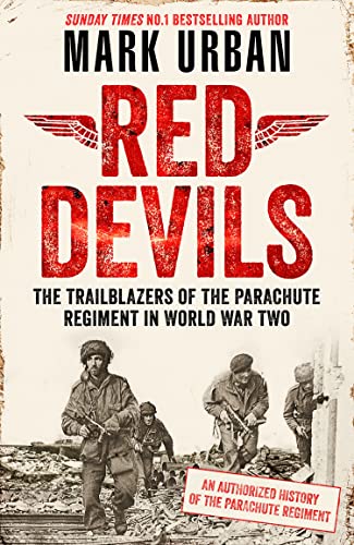 Red Devils: The Trailblazers of the Parachute Regiment in World War Two: An Authorized History [Hardcover] Urban, Mark