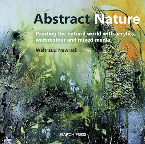 Abstract Nature: Painting the natural world with acrylics, watercolour and mixed media [Paperback] Nawratil, Waltraud