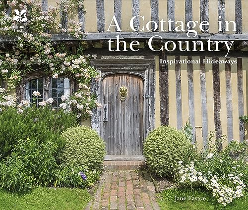A Cottage in the Country: Inspirational Hideaways [Hardcover] Eastoe, Jane and National Trust Books