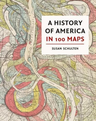 A History of America in 100 Maps [Hardcover] Susan Schulten